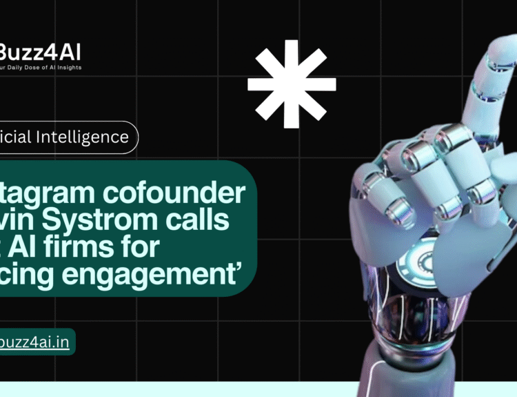 Instagram cofounder Kevin Systrom calls out AI firms for ‘juicing engagement’