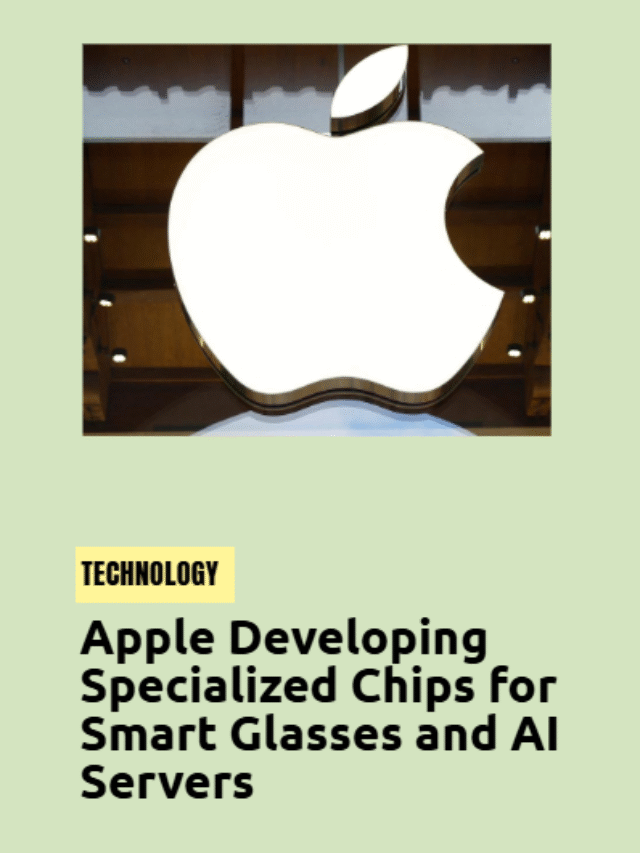 Apple is developing specialized chips for smart glasses and AI servers