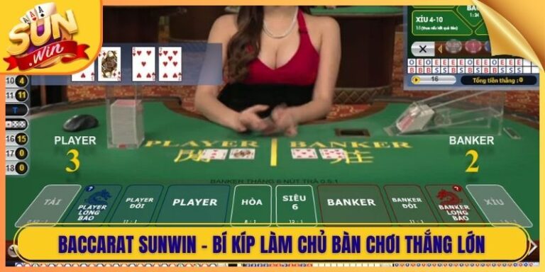 Baccarat Sunwin - Bí Kíp Làm Chủ Bàn Chơi Thắng Lớn 3 Baccarat Sunwin - Bí Kíp Làm Chủ Bàn Chơi Thắng Lớn