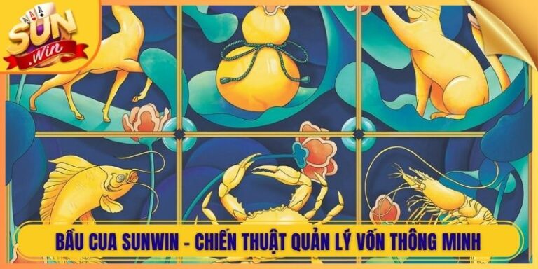 Bầu Cua Sunwin - Chiến Thuật Quản Lý Vốn Thông Minh 2 Bầu Cua Sunwin - Chiến Thuật Quản Lý Vốn Thông Minh