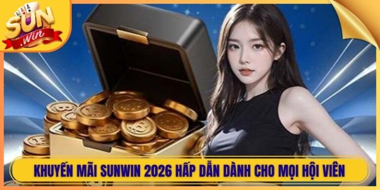 Khuyến Mãi Sunwin 2026 Hấp Dẫn Dành Cho Mọi Hội Viên