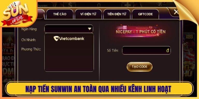 Nạp Tiền Sunwin An Toàn Qua Nhiều Kênh Linh Hoạt Hiện Đại 