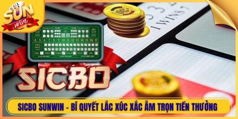 Sicbo Sunwin - Bí Quyết Lắc Xúc Xắc Ẵm Trọn Tiền Thưởng 6 Sicbo Sunwin - Bí Quyết Lắc Xúc Xắc Ẵm Trọn Tiền Thưởng