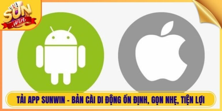 Tải App Sunwin - Bản Cài Di Động Ổn Định, Gọn Nhẹ, Tiện Lợi