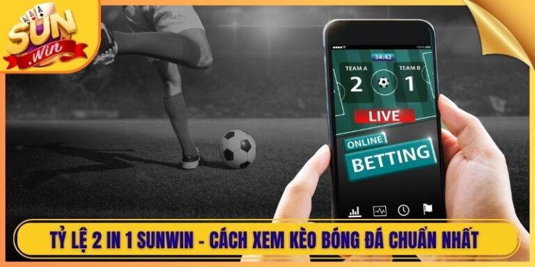 Tỷ Lệ 2 In 1 Sunwin - Cách Xem Kèo Bóng Đá Chuẩn Nhất 5 Tỷ Lệ 2 In 1 Sunwin - Cách Xem Kèo Bóng Đá Chuẩn Nhất