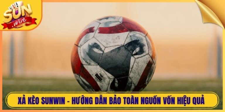 Xả Kèo Sunwin - Hướng Dẫn Bảo Toàn Nguồn Vốn Hiệu Quả 4 Xả Kèo Sunwin - Hướng Dẫn Bảo Toàn Nguồn Vốn Hiệu Quả